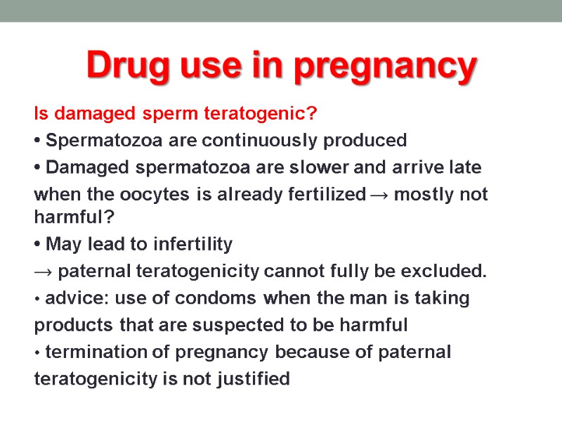 Drug use in pregnancy Is damaged sperm teratogenic? • Spermatozoa are continuously produced •